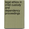 Legal Ethics in Child Custody and Dependency Proceedings door Wendy Boone'S. Patton