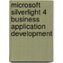 Microsoft Silverlight 4 Business Application Development