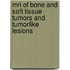 Mri of Bone and Soft Tissue Tumors and Tumorlike Lesions