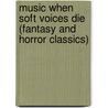 Music When Soft Voices Die (Fantasy and Horror Classics) door John Keir Cross