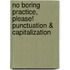 No Boring Practice, Please! Punctuation & Capitalization