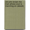 Old John Brown the Man Whose Soul Is Marching on (Ebook) door Walter Hawkins