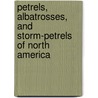 Petrels, Albatrosses, and Storm-Petrels of North America by Steve N. G. Howell
