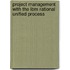Project Management with the Ibm Rational Unified Process