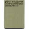 Project Management with the Ibm Rational Unified Process by R. Dennis Gibbs