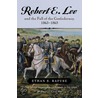 Robert E. Lee and the Fall of the Confederacy, 1863 1865 door Ethan S. Rafuse