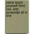 Sams Teach Yourself Html, Css, and Javascript All in One