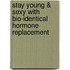 Stay Young & Sexy with Bio-Identical Hormone Replacement