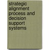 Strategic Alignment Process and Decision Support Systems door Tamio Shimizu