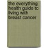 The Everything Health Guide to Living with Breast Cancer