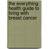 The Everything Health Guide to Living with Breast Cancer door Lucia Giuggio Carvalho