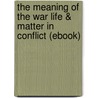 The Meaning of the War Life & Matter in Conflict (Ebook) door Henri Bergson