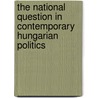 The National Question in Contemporary Hungarian Politics by Maximilian Spinner