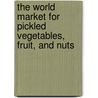 The World Market for Pickled Vegetables, Fruit, and Nuts door Icon Group International