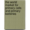 The World Market for Primary Cells and Primary Batteries by Icon Group International