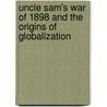 Uncle Sam's War of 1898 and the Origins of Globalization door Thomas Schoonover