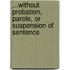 ...Without Probation, Parole, Or Suspension of Sentence