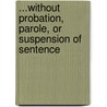 ...Without Probation, Parole, Or Suspension of Sentence by Sherral D. Kahey