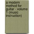 A Modern Method for Guitar - Volume 1 (Music Instruction)