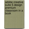 Adobe Creative Suite 5 Design Premium Classroom in a Book by Adobe Creative Team
