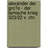 Alexander Der Gro�E - Der Lamische Krieg 323/22 V. Chr. by Christian L�bke