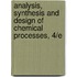 Analysis, Synthesis and Design of Chemical Processes, 4/E