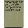 Auswirkung Des Euro Auf Die Europ�Ischen Aktienm�Rkte by Karl Flubacher