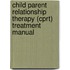 Child Parent Relationship Therapy (cprt) Treatment Manual
