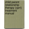 Child Parent Relationship Therapy (cprt) Treatment Manual door Sue Bratton