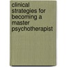 Clinical Strategies for Becoming a Master Psychotherapist door William O'Donohue