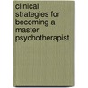 Clinical Strategies for Becoming a Master Psychotherapist by William O'Donohue