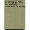 Coaching Als Mittel Der Vertikalen Mitarbeiterf�Rderung by Sabine Reichert