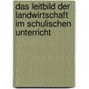 Das Leitbild Der Landwirtschaft Im Schulischen Unterricht by Claudia Busch