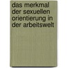Das Merkmal Der Sexuellen Orientierung in Der Arbeitswelt door Nadine D�bler