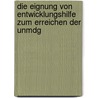 Die Eignung Von Entwicklungshilfe Zum Erreichen Der Unmdg by Vivien Gr�ning