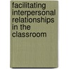 Facilitating Interpersonal Relationships in the Classroom door Ruth Ann Freedman