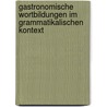 Gastronomische Wortbildungen Im Grammatikalischen Kontext door Ivanka Steber