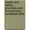 Health and Safety, Premises and Environment Handbook 2012 door Workplace Law Group