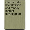 Interest Rate Liberalization and Money Market Development by Bernard Laurens