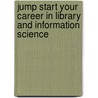 Jump Start Your Career in Library and Information Science door Robert R. Newlen