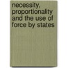 Necessity, Proportionality and the Use of Force by States door Judith Gardam