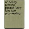 No Boring Practice, Please! Funny Fairy Tale Proofreading door Justin McCory Martin