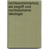 Rechtsextremismus Als Begriff Und Rechtsextreme Ideologie by Andre Budke