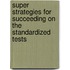 Super Strategies for Succeeding on the Standardized Tests