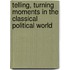 Telling, Turning Moments in the Classical Political World