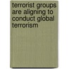 Terrorist Groups Are Aligning to Conduct Global Terrorism by John Fraser