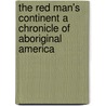 The Red Man's Continent a Chronicle of Aboriginal America by Ellsworth Huntington