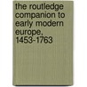 The Routledge Companion to Early Modern Europe, 1453-1763 by Philip Broadhead