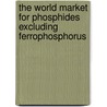 The World Market for Phosphides Excluding Ferrophosphorus door Icon Group International