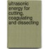 Ultrasonic Energy for Cutting, Coagulating and Dissecting